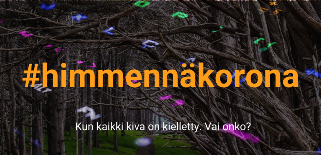 lehdettömiä puita polun yllä, kuvan päällä näppäimistön merkkejä ja tekstit #himmennäkorona ja Kun kaikki kiva on kielletty. Vai onko?